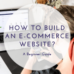 How to build an e-commerce website? A beginner guide